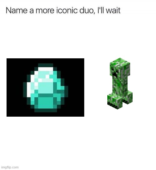 You mine = you die! | image tagged in name a more iconic duo i'll wait | made w/ Imgflip meme maker