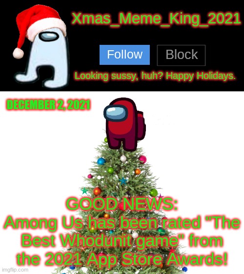 I'm so happy! | DECEMBER 2, 2021; GOOD NEWS:
Among Us has been rated "The Best Whodunit game" from the 2021 App Store Awards! | image tagged in xmas_meme_king_2021 announcement template,among us | made w/ Imgflip meme maker