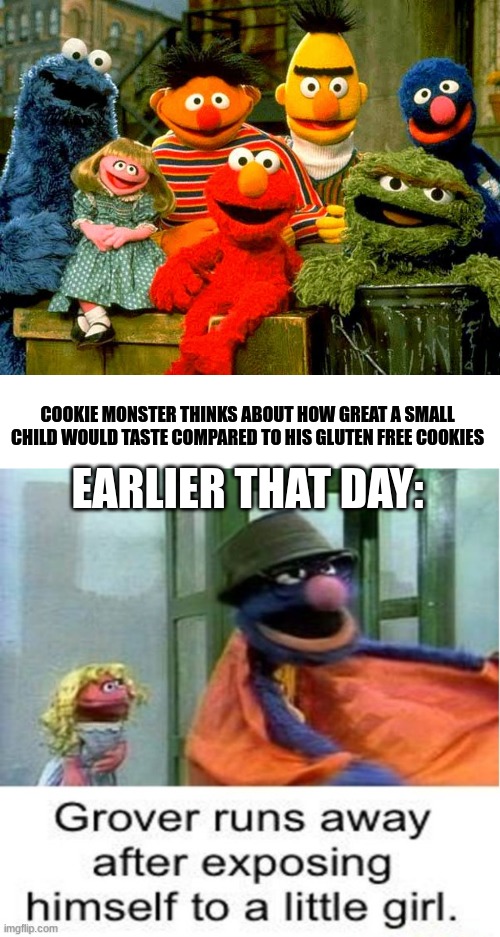 COOKIE MONSTER THINKS ABOUT HOW GREAT A SMALL CHILD WOULD TASTE COMPARED TO HIS GLUTEN FREE COOKIES; EARLIER THAT DAY: | image tagged in sesame street birthday,grover no | made w/ Imgflip meme maker