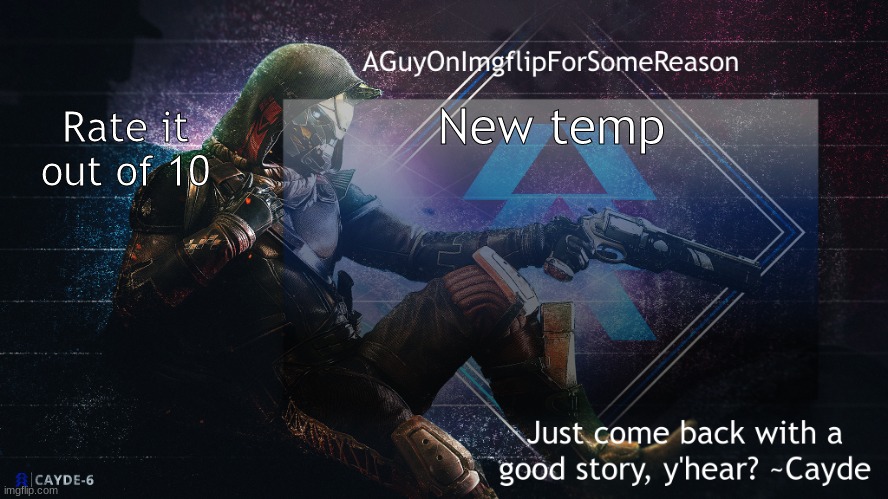 AGuyOnImgflip Cayde Announcement Template | New temp; Rate it out of 10 | image tagged in aguyonimgflip cayde announcement template | made w/ Imgflip meme maker