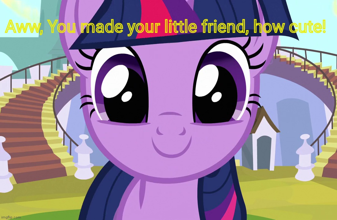 Cute Twilight Sparkle (MLP) | Aww, You made your little friend, how cute! | image tagged in cute twilight sparkle mlp | made w/ Imgflip meme maker