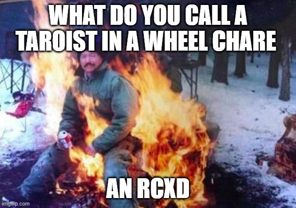 LIGAF |  WHAT DO YOU CALL A TAROIST IN A WHEEL CHARE; AN RCXD | image tagged in memes,ligaf | made w/ Imgflip meme maker