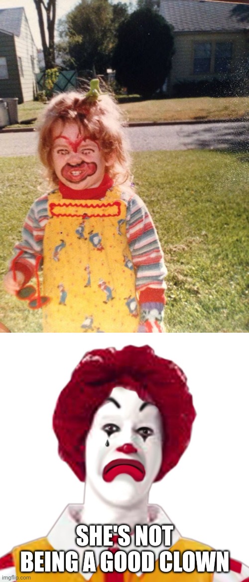 THAT'S A FUTURE SERIAL KILLER | SHE'S NOT BEING A GOOD CLOWN | image tagged in clowns,evil clown,cosplay fail,cosplay | made w/ Imgflip meme maker