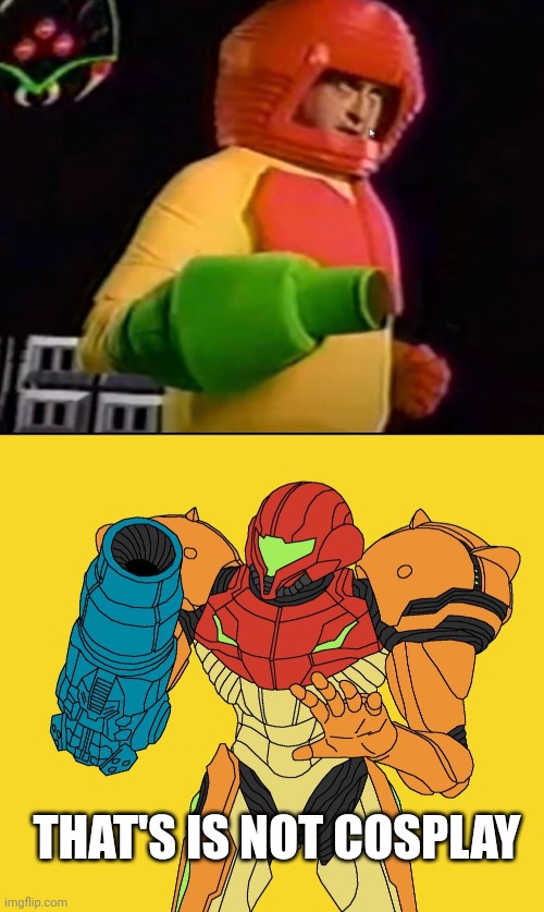WHAT WAS HE SMOKING? | THAT'S IS NOT COSPLAY | image tagged in metroid yes metroid no,cosplay fail,cosplay | made w/ Imgflip meme maker