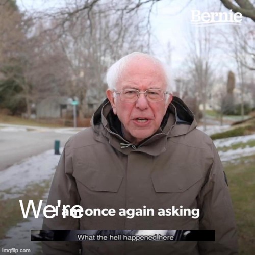 Bernie I Am Once Again Asking For Your Support Meme | We're | image tagged in memes,bernie i am once again asking for your support | made w/ Imgflip meme maker