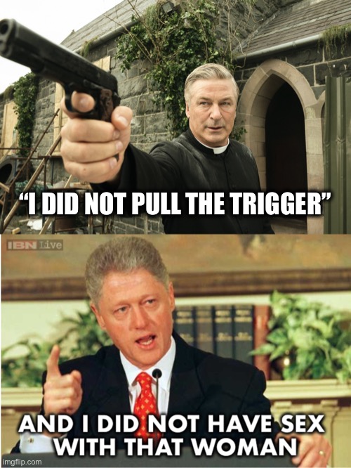 They both believe their own lies | “I DID NOT PULL THE TRIGGER” | image tagged in alec baldwin | made w/ Imgflip meme maker