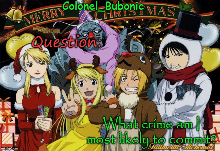 Christmas temp Ig | Question:; What crime am I most likely to commit? | image tagged in christmas temp ig | made w/ Imgflip meme maker