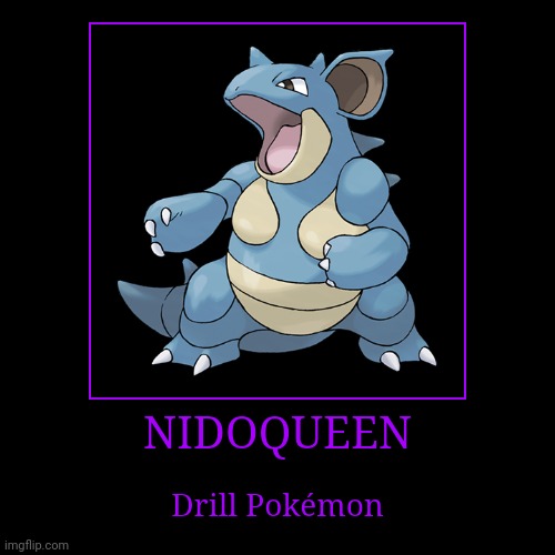 Nidoqueen | image tagged in demotivationals,pokemon,nidoqueen | made w/ Imgflip demotivational maker