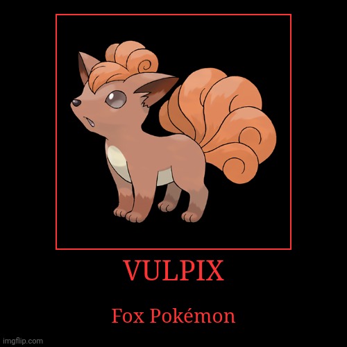 Vulpix | image tagged in demotivationals,pokemon,vulpix | made w/ Imgflip demotivational maker