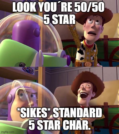 Genshin Impact´s 50/50 5 Star Pulls | LOOK YOU´RE 50/50 
5 STAR; *SIKES* STANDARD 5 STAR CHAR. | image tagged in toy story funny scene | made w/ Imgflip meme maker