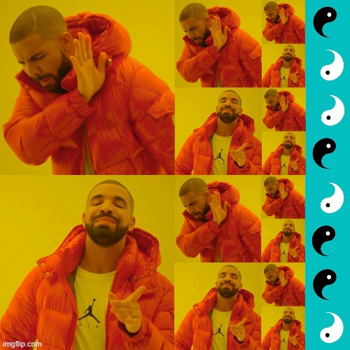 Drakes All The Way Down | image tagged in drake hotline bling,yin yang,tao,duality,dichotomy,opposites | made w/ Imgflip meme maker