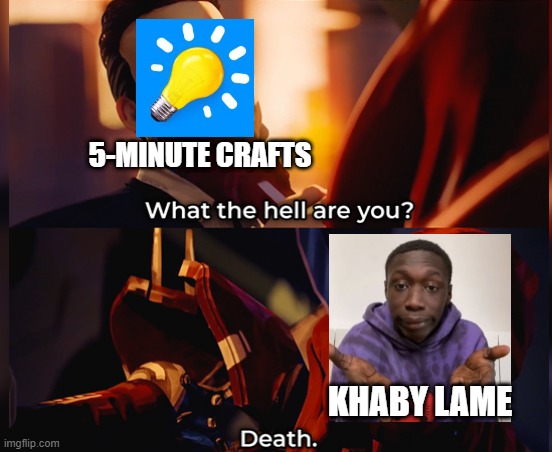What the hell are you? Death | 5-MINUTE CRAFTS; KHABY LAME | image tagged in what the hell are you death,life hack,khaby lame meme | made w/ Imgflip meme maker