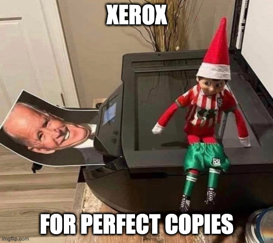 XEROX; FOR PERFECT COPIES | image tagged in biden,butt,ass face | made w/ Imgflip meme maker