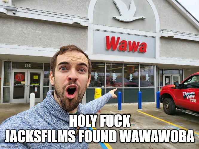 HOLY FUCK JACKSFILMS FOUND WAWAWOBA | made w/ Imgflip meme maker