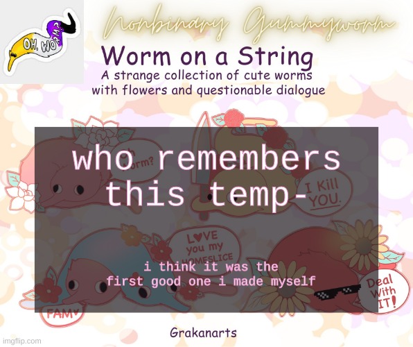 :P | who remembers this temp-; i think it was the first good one i made myself | image tagged in gummyworms worm on a string temp | made w/ Imgflip meme maker
