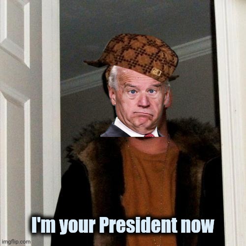 Scumbag Brandon | I'm your President now | image tagged in scumbag brandon | made w/ Imgflip meme maker