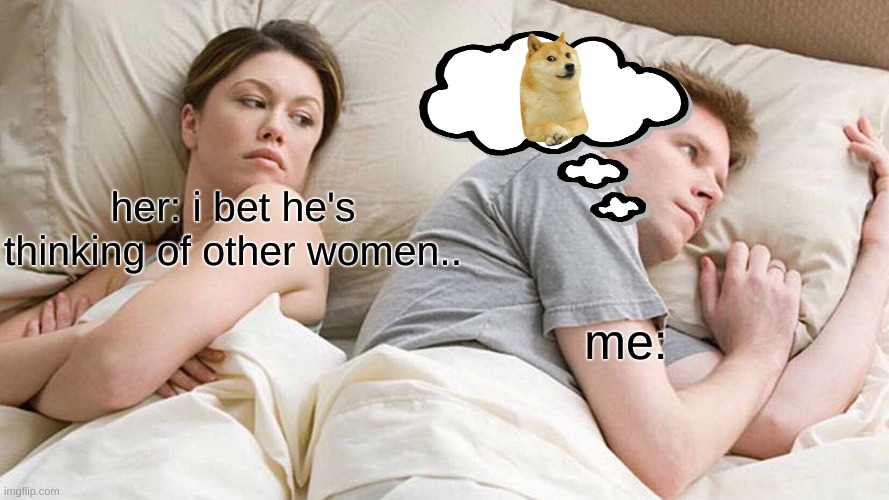 I Bet He's Thinking About Other Women Meme | her: i bet he's thinking of other women.. me: | image tagged in memes,i bet he's thinking about other women | made w/ Imgflip meme maker