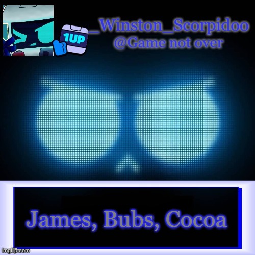 Winston's 8-Bit template | James, Bubs, Cocoa | image tagged in winston's 8-bit template | made w/ Imgflip meme maker