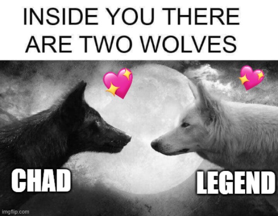 inside you...there are 2 wolves... | image tagged in wholesome,wolf,inside | made w/ Imgflip meme maker