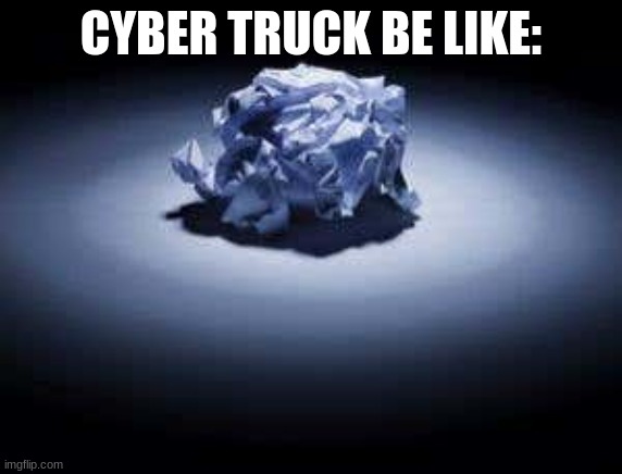 CYBER TRUCK BE LIKE: | made w/ Imgflip meme maker