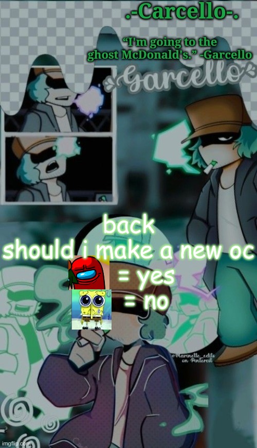 the  j | back
should i make a new oc
     = yes
     = no | made w/ Imgflip meme maker