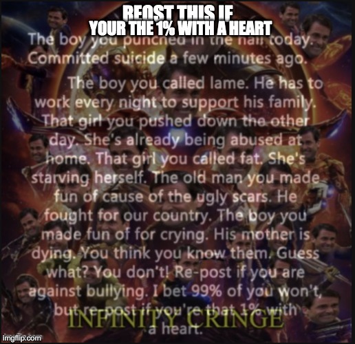 NO BULLYING!! | REOST THIS IF; YOUR THE 1% WITH A HEART | image tagged in no bullying,infinity cringe,care | made w/ Imgflip meme maker