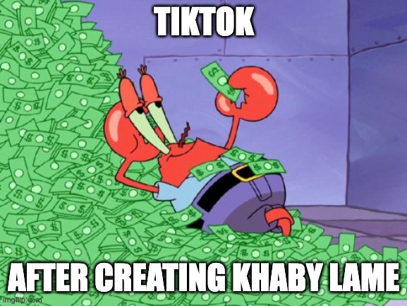 Khaby Lame if you see this no offense I love your videos | TIKTOK; AFTER CREATING KHABY LAME | image tagged in mr krabs money | made w/ Imgflip meme maker