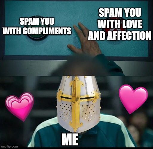 hmmmmmmmmmmm.... | SPAM YOU WITH LOVE AND AFFECTION; SPAM YOU WITH COMPLIMENTS; ME | image tagged in squid game two buttons,wholesome,decisions,squid game | made w/ Imgflip meme maker