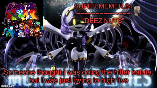 Super.memer.64 | Someone thought i was doing the hitler salute.
but i was just trying to high five | image tagged in super memer 64 | made w/ Imgflip meme maker