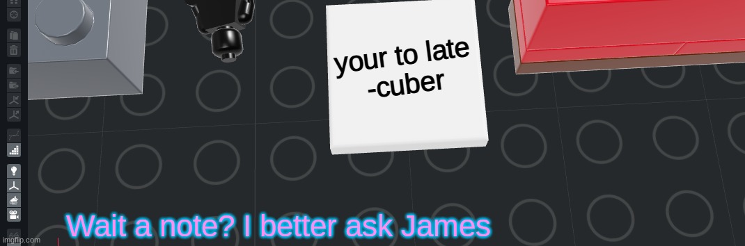 James Patten Series | your to late

-cuber; Wait a note? I better ask James | made w/ Imgflip meme maker
