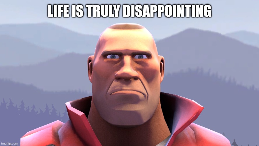 LIFE IS TRULY DISAPPOINTING | made w/ Imgflip meme maker