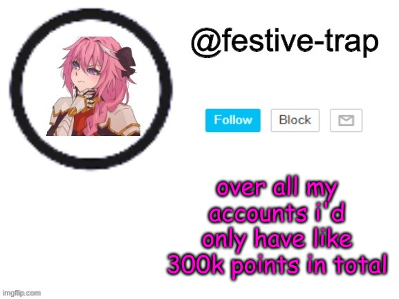 and ive been here since 2019 lmao | over all my accounts i'd only have like 300k points in total | made w/ Imgflip meme maker