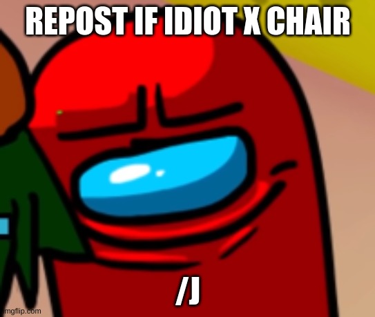 Sus mogus | REPOST IF IDIOT X CHAIR; /J | image tagged in sus mogus | made w/ Imgflip meme maker