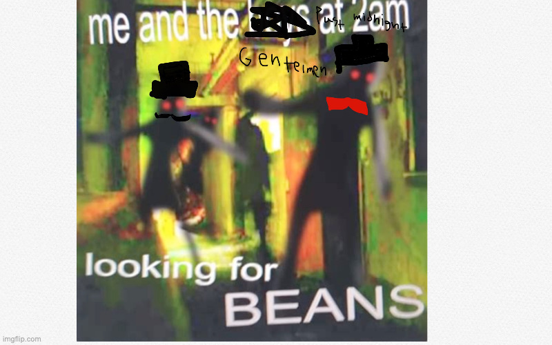 B E A N S | image tagged in beans | made w/ Imgflip meme maker