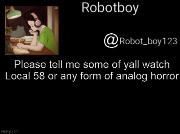Dark mode version of this | @; Please tell me some of yall watch Local 58 or any form of analog horror | image tagged in dark mode version of this | made w/ Imgflip meme maker
