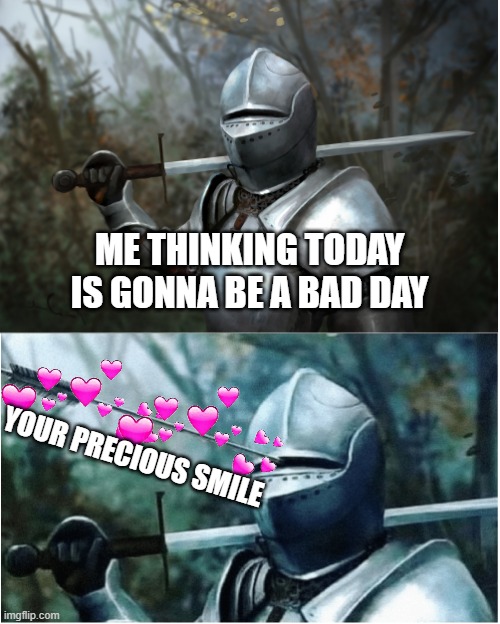 well.....i guess i was wrong | ME THINKING TODAY IS GONNA BE A BAD DAY; YOUR PRECIOUS SMILE | image tagged in knight with arrow in helmet,wholesome,crusader,smile | made w/ Imgflip meme maker