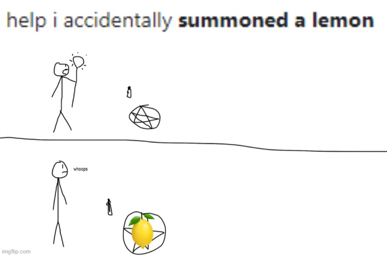 help i accidentally summoned a lemon | image tagged in lemon,google search,magic,i have no idea what i am doing | made w/ Imgflip meme maker