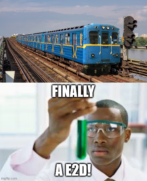 e2d | FINALLY; A E2D! | image tagged in illegal train,finally | made w/ Imgflip meme maker