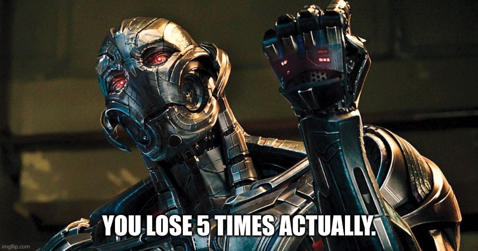 YOU LOSE 5 TIMES ACTUALLY. | made w/ Imgflip meme maker