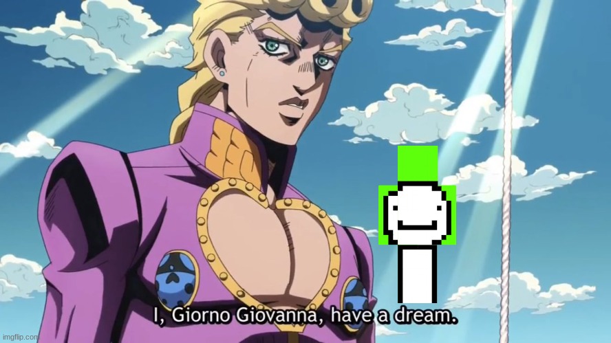 Just learned who Dream was | image tagged in i giorno giovanna have a dream | made w/ Imgflip meme maker