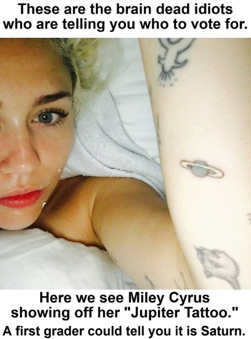 These are the brain dead idiots telling millennials who to vote for. | image tagged in miley cyrus,brain dead,illiterate,stupid liberals,full retard,never go full retard | made w/ Imgflip meme maker