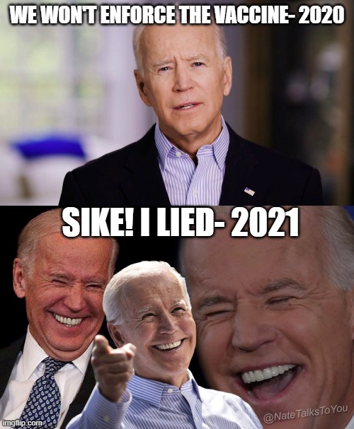 But is anybody actually surprise besides the people who trusted his word? | WE WON'T ENFORCE THE VACCINE- 2020; SIKE! I LIED- 2021 | image tagged in joe biden 2020,joe biden laughing,vaccine | made w/ Imgflip meme maker