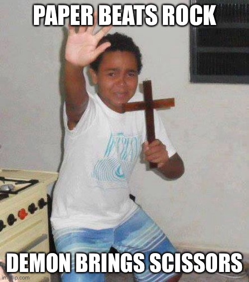 Paper Demon | PAPER BEATS ROCK DEMON BRINGS SCISSORS | image tagged in kid with cross,rock paper scissors,demon | made w/ Imgflip meme maker