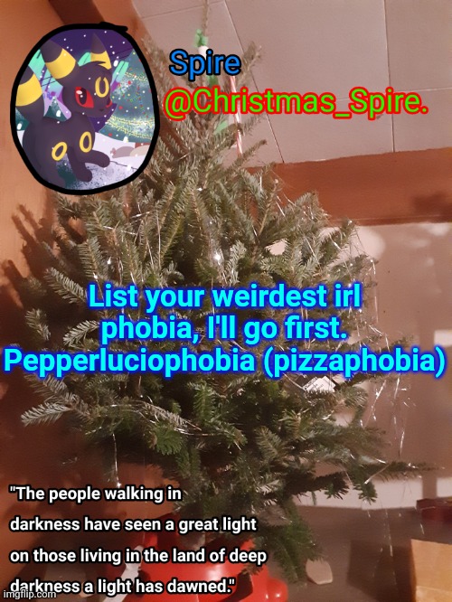 Spire Christmas announcement template | List your weirdest irl phobia, I'll go first. Pepperluciophobia (pizzaphobia) | image tagged in spire christmas announcement template | made w/ Imgflip meme maker
