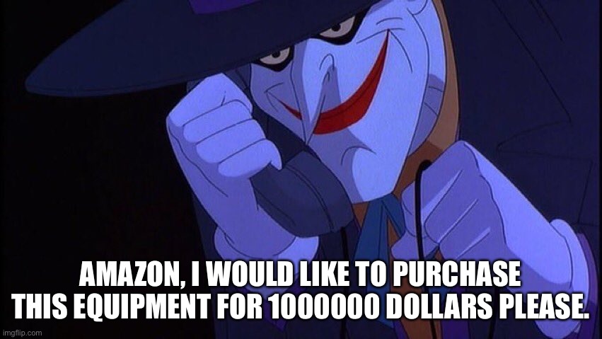 Joker Phone Call | AMAZON, I WOULD LIKE TO PURCHASE THIS EQUIPMENT FOR 1000000 DOLLARS PLEASE. | image tagged in joker phone call | made w/ Imgflip meme maker