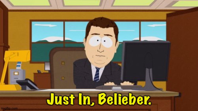 Aaaaand Its Gone Meme | Just In, Belieber. | image tagged in memes,aaaaand its gone | made w/ Imgflip meme maker