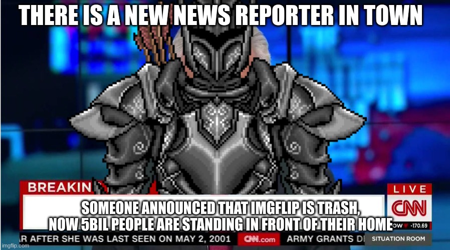 I WONT STAND FOR THIS!!! | THERE IS A NEW NEWS REPORTER IN TOWN; SOMEONE ANNOUNCED THAT IMGFLIP IS TRASH, NOW 5BIL PEOPLE ARE STANDING IN FRONT OF THEIR HOME | image tagged in breaking news,new,reporter | made w/ Imgflip meme maker