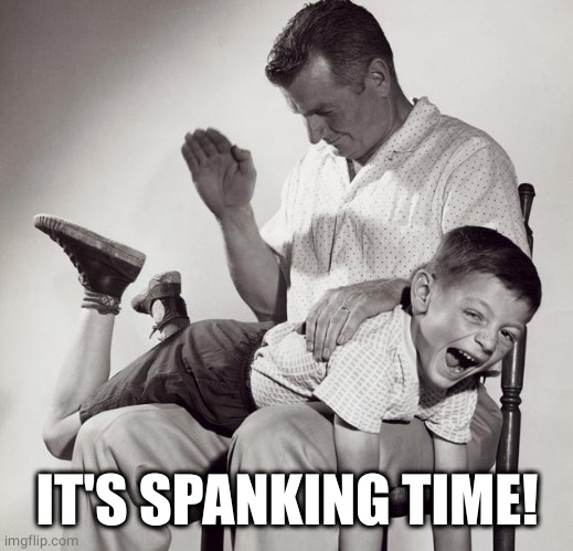 spanking | IT'S SPANKING TIME! | image tagged in spanking | made w/ Imgflip meme maker