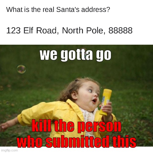 *puts on big shades and rides a motercycle* | we gotta go; kill the person who submitted this | image tagged in santa | made w/ Imgflip meme maker