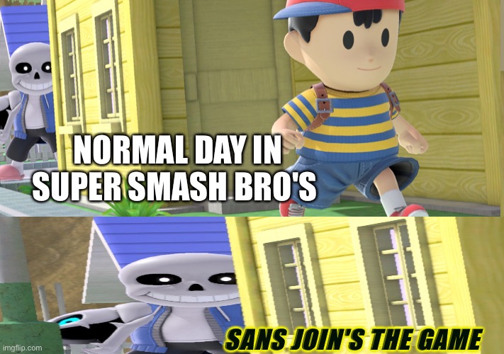 Sans in super smash bro's | NORMAL DAY IN SUPER SMASH BRO'S; SANS JOIN'S THE GAME | image tagged in heya ness | made w/ Imgflip meme maker